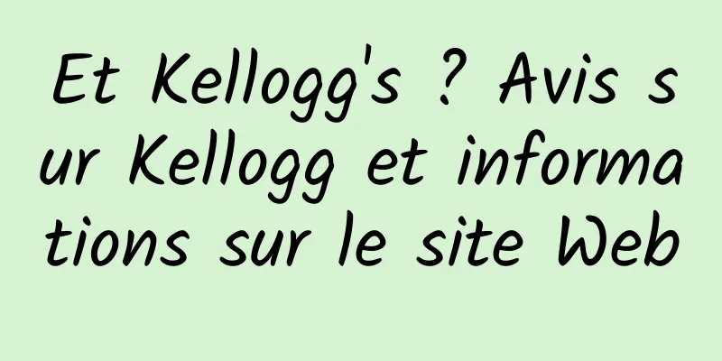 Et Kellogg's ? Avis sur Kellogg et informations sur le site Web