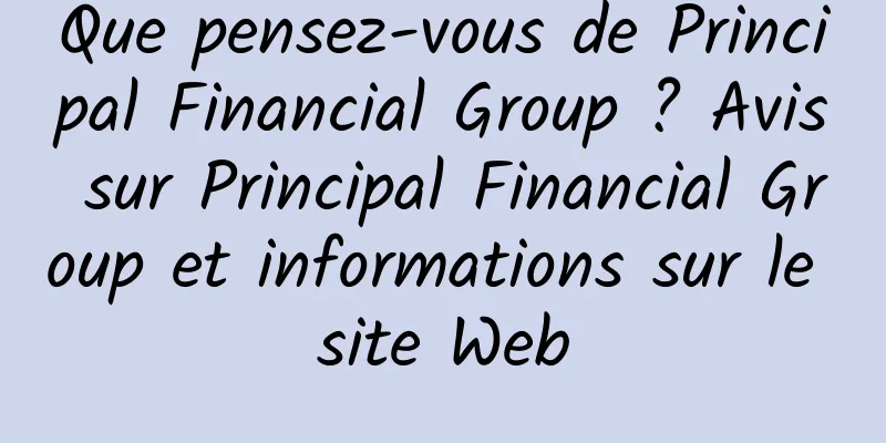 Que pensez-vous de Principal Financial Group ? Avis sur Principal Financial Group et informations sur le site Web