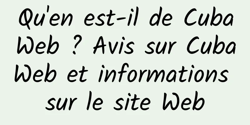 Qu'en est-il de CubaWeb ? Avis sur CubaWeb et informations sur le site Web