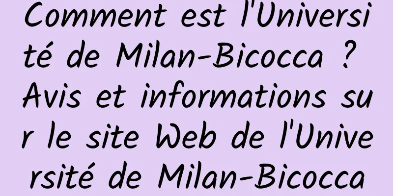 Comment est l'Université de Milan-Bicocca ? Avis et informations sur le site Web de l'Université de Milan-Bicocca