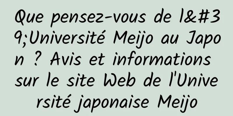 Que pensez-vous de l'Université Meijo au Japon ? Avis et informations sur le site Web de l'Université japonaise Meijo