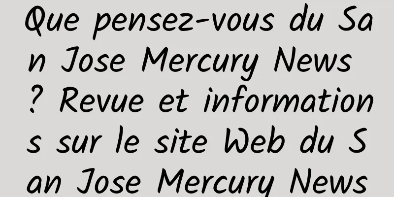 Que pensez-vous du San Jose Mercury News ? Revue et informations sur le site Web du San Jose Mercury News