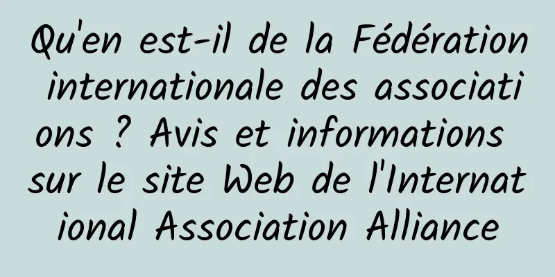 Qu'en est-il de la Fédération internationale des associations ? Avis et informations sur le site Web de l'International Association Alliance
