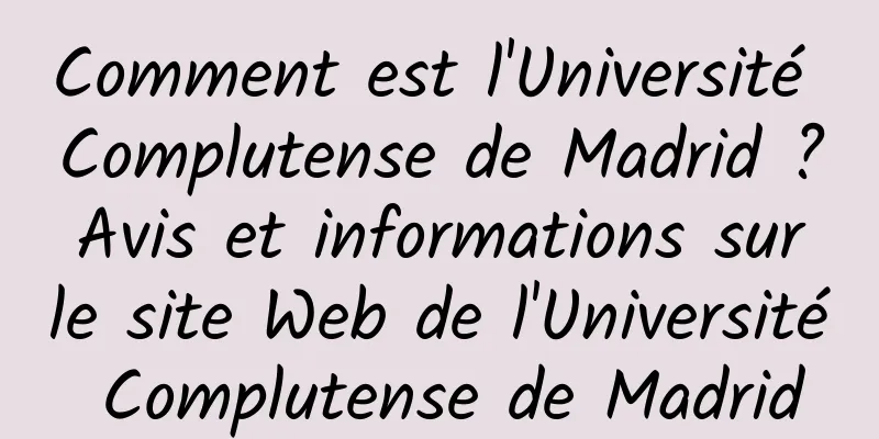Comment est l'Université Complutense de Madrid ? Avis et informations sur le site Web de l'Université Complutense de Madrid