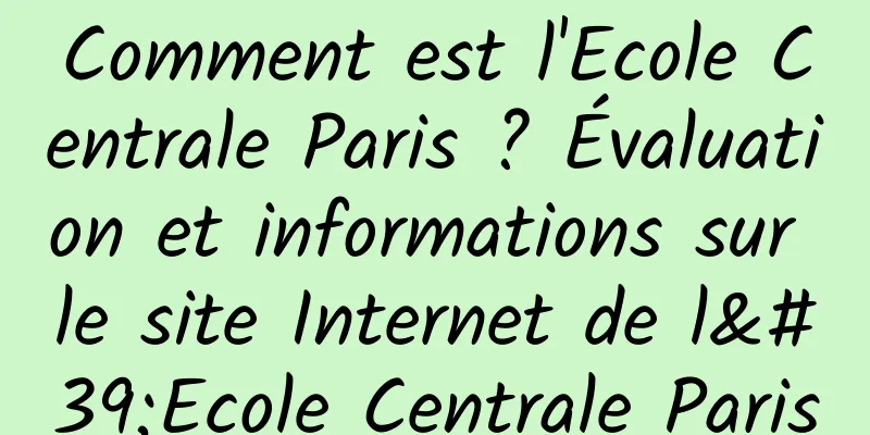 Comment est l'Ecole Centrale Paris ? Évaluation et informations sur le site Internet de l'Ecole Centrale Paris