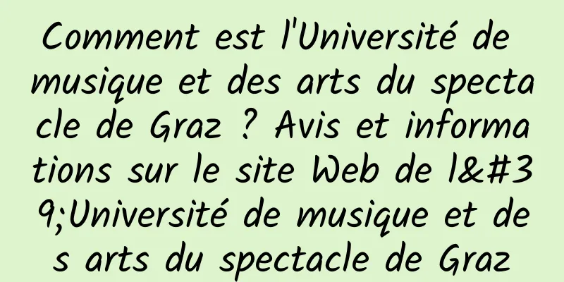 Comment est l'Université de musique et des arts du spectacle de Graz ? Avis et informations sur le site Web de l'Université de musique et des arts du spectacle de Graz