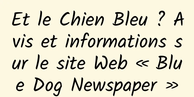 Et le Chien Bleu ? Avis et informations sur le site Web « Blue Dog Newspaper »