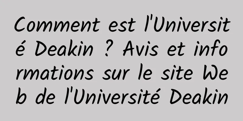 Comment est l'Université Deakin ? Avis et informations sur le site Web de l'Université Deakin