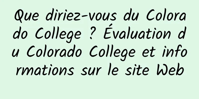 Que diriez-vous du Colorado College ? Évaluation du Colorado College et informations sur le site Web