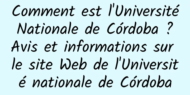 Comment est l'Université Nationale de Córdoba ? Avis et informations sur le site Web de l'Université nationale de Córdoba