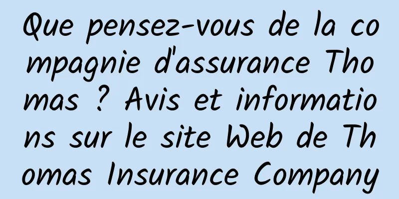 Que pensez-vous de la compagnie d'assurance Thomas ? Avis et informations sur le site Web de Thomas Insurance Company