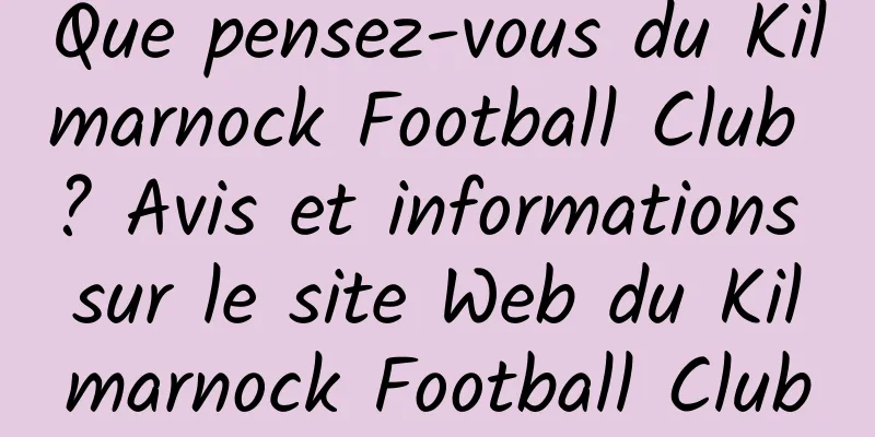 Que pensez-vous du Kilmarnock Football Club ? Avis et informations sur le site Web du Kilmarnock Football Club