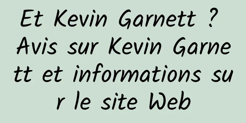 Et Kevin Garnett ? Avis sur Kevin Garnett et informations sur le site Web