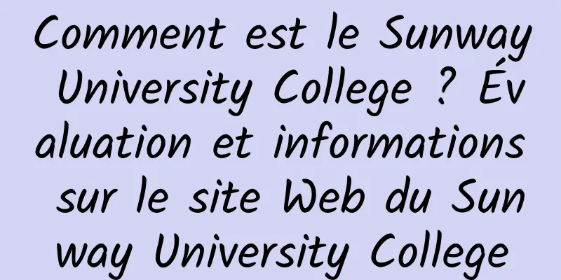 Comment est le Sunway University College ? Évaluation et informations sur le site Web du Sunway University College