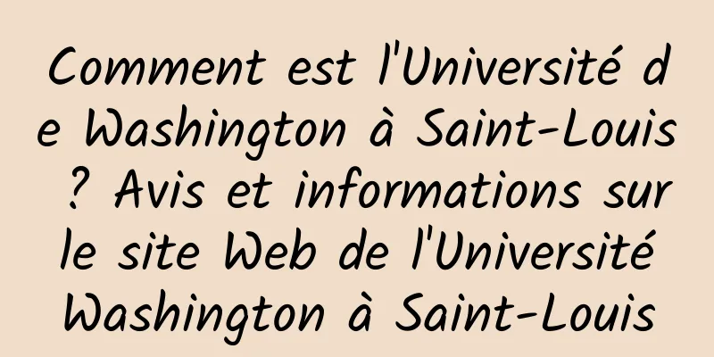 Comment est l'Université de Washington à Saint-Louis ? Avis et informations sur le site Web de l'Université Washington à Saint-Louis