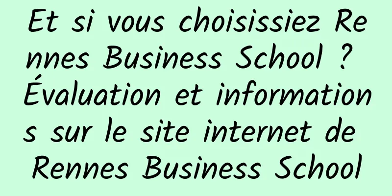 Et si vous choisissiez Rennes Business School ? Évaluation et informations sur le site internet de Rennes Business School