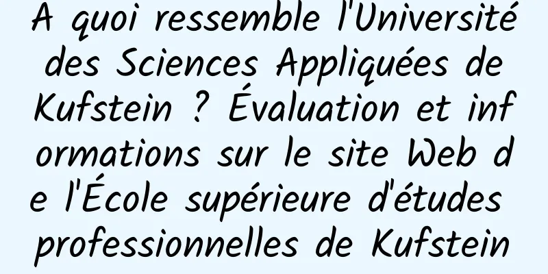 À quoi ressemble l'Université des Sciences Appliquées de Kufstein ? Évaluation et informations sur le site Web de l'École supérieure d'études professionnelles de Kufstein