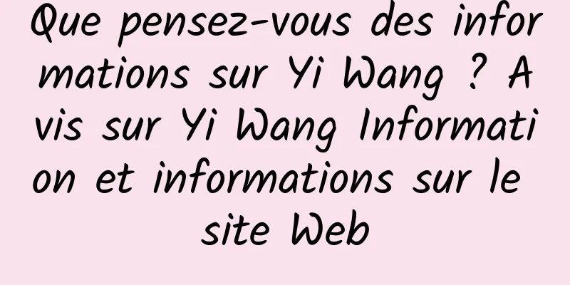 Que pensez-vous des informations sur Yi Wang ? Avis sur Yi Wang Information et informations sur le site Web