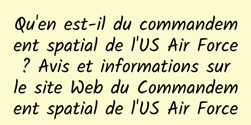Qu'en est-il du commandement spatial de l'US Air Force ? Avis et informations sur le site Web du Commandement spatial de l'US Air Force
