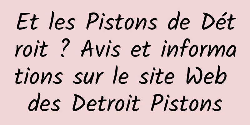 Et les Pistons de Détroit ? Avis et informations sur le site Web des Detroit Pistons