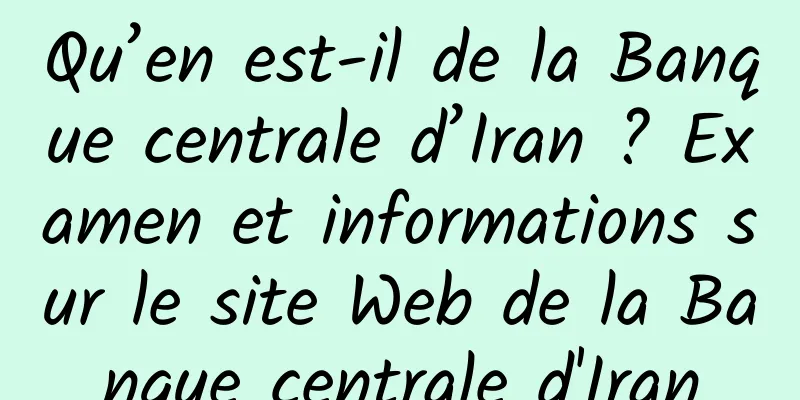 Qu’en est-il de la Banque centrale d’Iran ? Examen et informations sur le site Web de la Banque centrale d'Iran