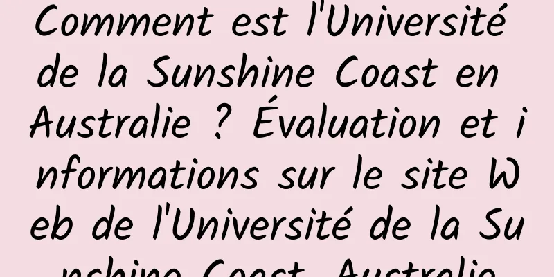 Comment est l'Université de la Sunshine Coast en Australie ? Évaluation et informations sur le site Web de l'Université de la Sunshine Coast, Australie