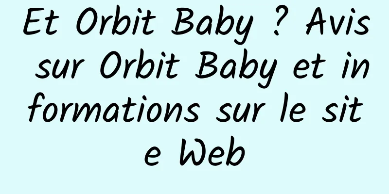 Et Orbit Baby ? Avis sur Orbit Baby et informations sur le site Web
