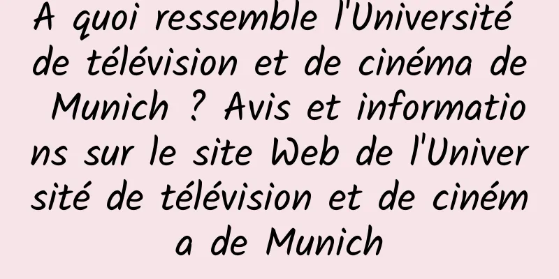 À quoi ressemble l'Université de télévision et de cinéma de Munich ? Avis et informations sur le site Web de l'Université de télévision et de cinéma de Munich