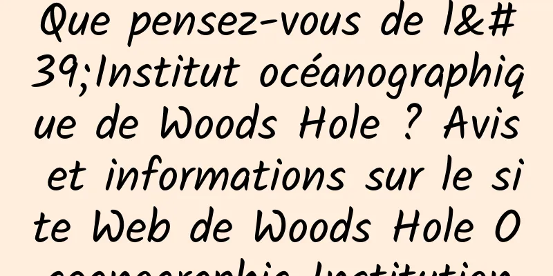 Que pensez-vous de l'Institut océanographique de Woods Hole ? Avis et informations sur le site Web de Woods Hole Oceanographic Institution