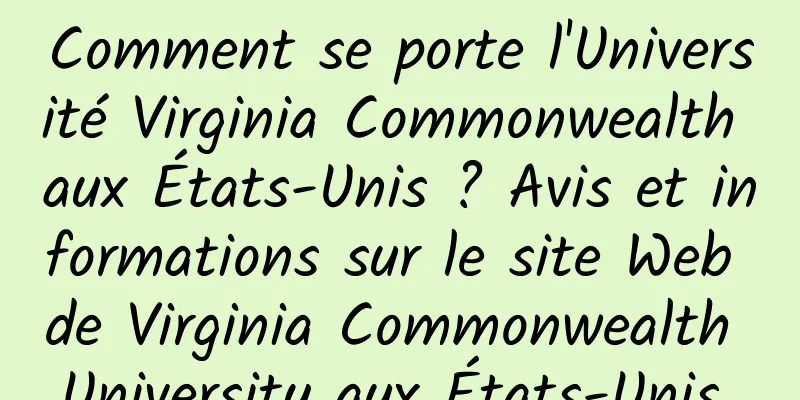 Comment se porte l'Université Virginia Commonwealth aux États-Unis ? Avis et informations sur le site Web de Virginia Commonwealth University aux États-Unis 