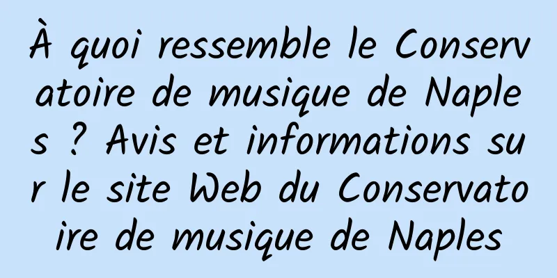 À quoi ressemble le Conservatoire de musique de Naples ? Avis et informations sur le site Web du Conservatoire de musique de Naples