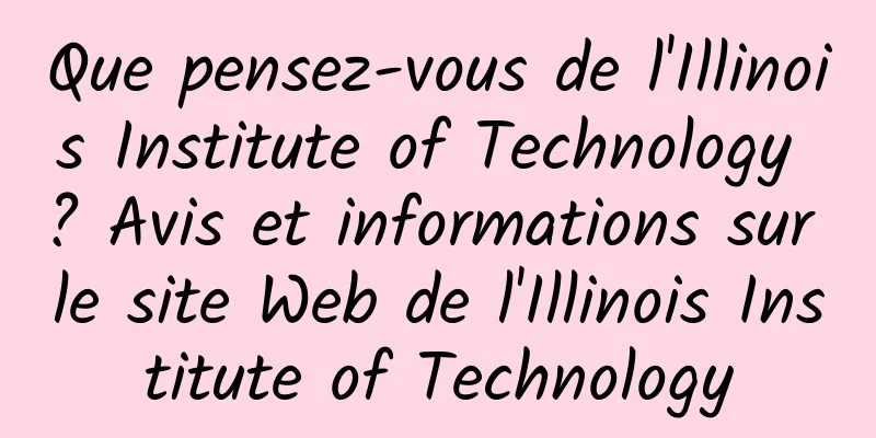 Que pensez-vous de l'Illinois Institute of Technology ? Avis et informations sur le site Web de l'Illinois Institute of Technology