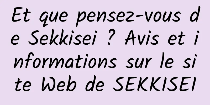 Et que pensez-vous de Sekkisei ? Avis et informations sur le site Web de SEKKISEI