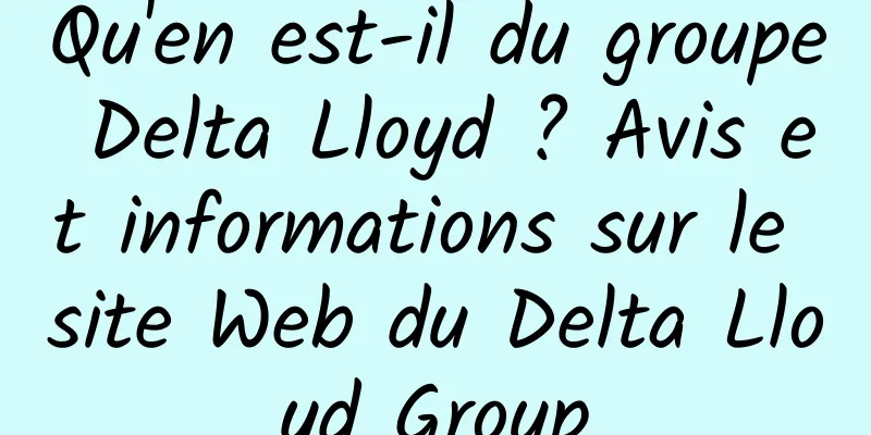 Qu'en est-il du groupe Delta Lloyd ? Avis et informations sur le site Web du Delta Lloyd Group