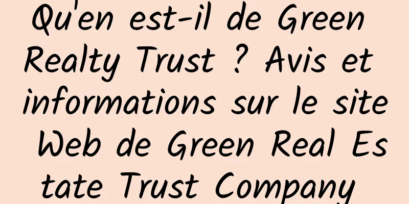 Qu'en est-il de Green Realty Trust ? Avis et informations sur le site Web de Green Real Estate Trust Company 