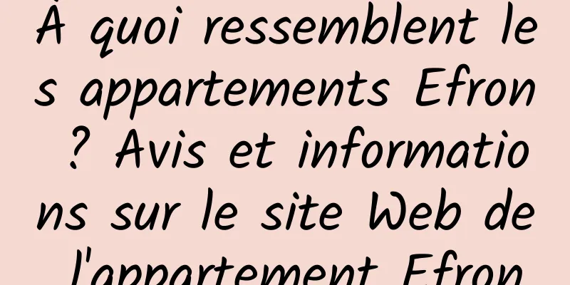 À quoi ressemblent les appartements Efron ? Avis et informations sur le site Web de l'appartement Efron