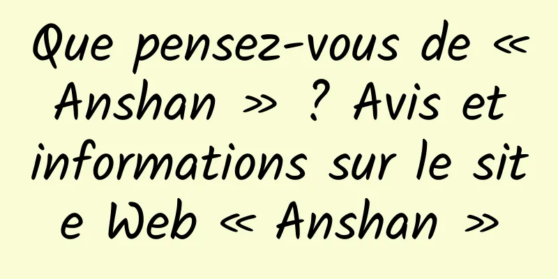 Que pensez-vous de « Anshan » ? Avis et informations sur le site Web « Anshan »