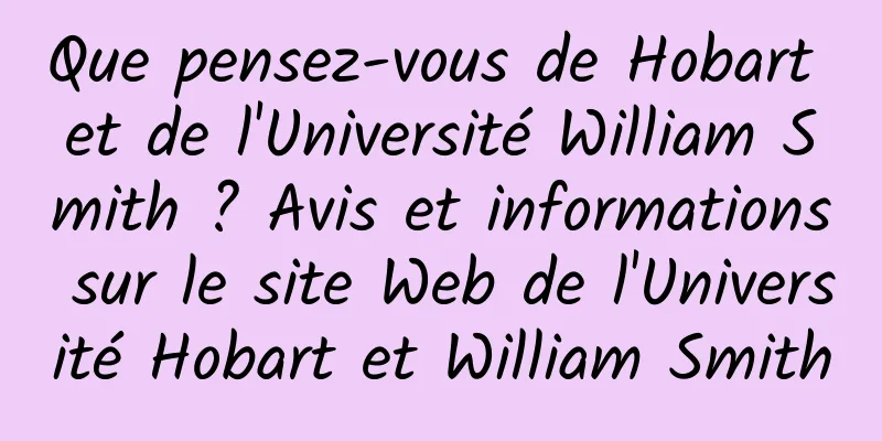 Que pensez-vous de Hobart et de l'Université William Smith ? Avis et informations sur le site Web de l'Université Hobart et William Smith