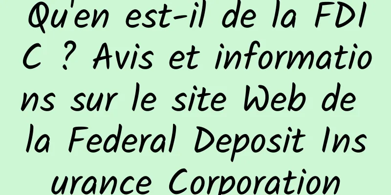 Qu'en est-il de la FDIC ? Avis et informations sur le site Web de la Federal Deposit Insurance Corporation