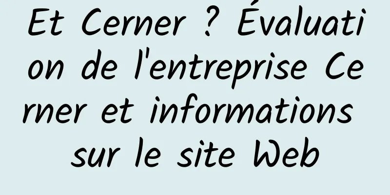 Et Cerner ? Évaluation de l'entreprise Cerner et informations sur le site Web