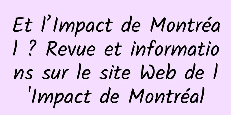 Et l’Impact de Montréal ? Revue et informations sur le site Web de l'Impact de Montréal