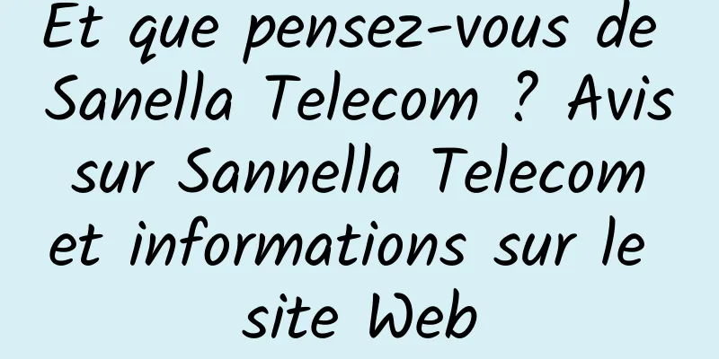 Et que pensez-vous de Sanella Telecom ? Avis sur Sannella Telecom et informations sur le site Web