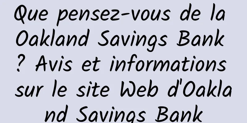 Que pensez-vous de la Oakland Savings Bank ? Avis et informations sur le site Web d'Oakland Savings Bank