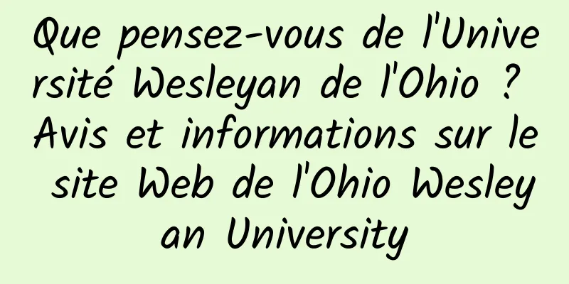 Que pensez-vous de l'Université Wesleyan de l'Ohio ? Avis et informations sur le site Web de l'Ohio Wesleyan University
