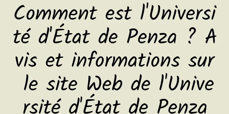 Comment est l'Université d'État de Penza ? Avis et informations sur le site Web de l'Université d'État de Penza