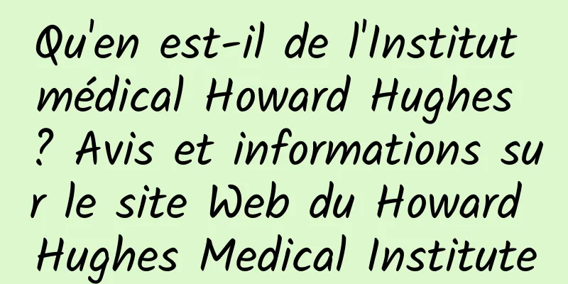 Qu'en est-il de l'Institut médical Howard Hughes ? Avis et informations sur le site Web du Howard Hughes Medical Institute