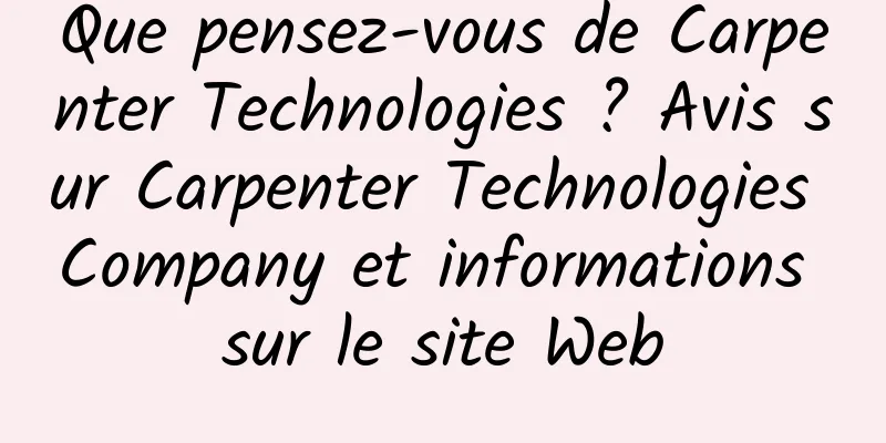 Que pensez-vous de Carpenter Technologies ? Avis sur Carpenter Technologies Company et informations sur le site Web