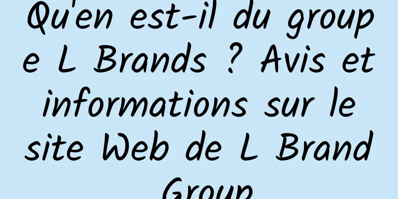 Qu'en est-il du groupe L Brands ? Avis et informations sur le site Web de L Brand Group