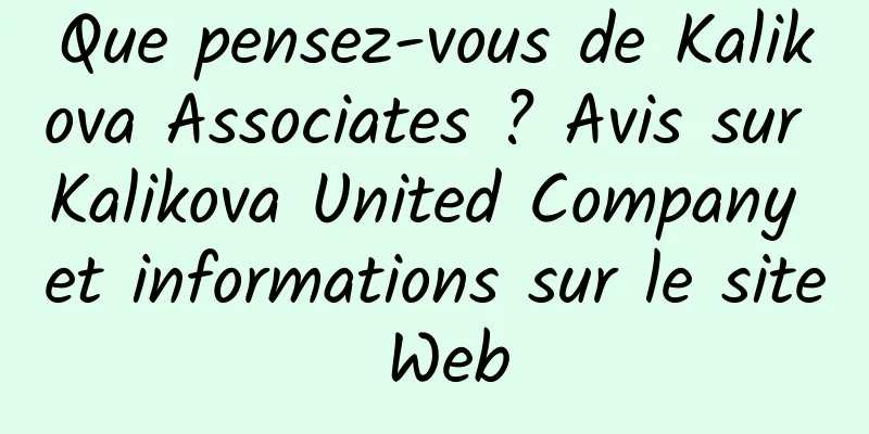 Que pensez-vous de Kalikova Associates ? Avis sur Kalikova United Company et informations sur le site Web