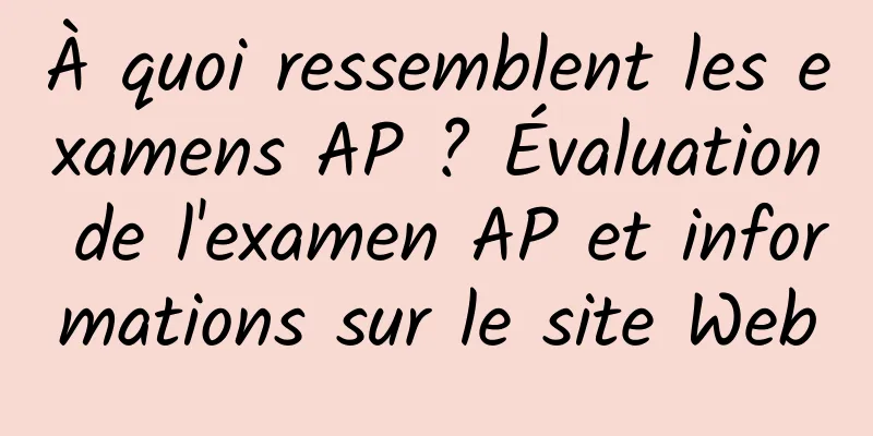 À quoi ressemblent les examens AP ? Évaluation de l'examen AP et informations sur le site Web